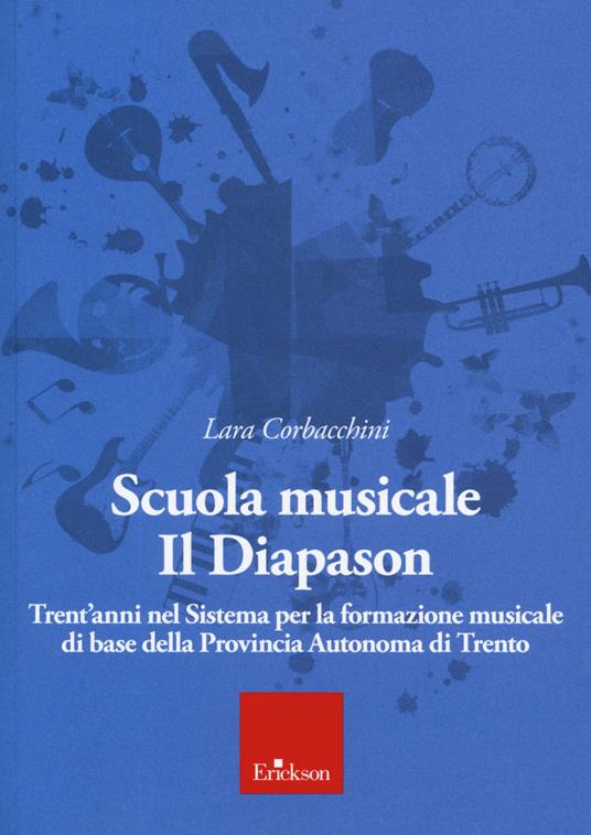Scuola musicale Il Diapason. Trent'anni nel sistema per la formazione musicale di base della Provincia Autonoma di Trento - Lara Corbacchini - copertina