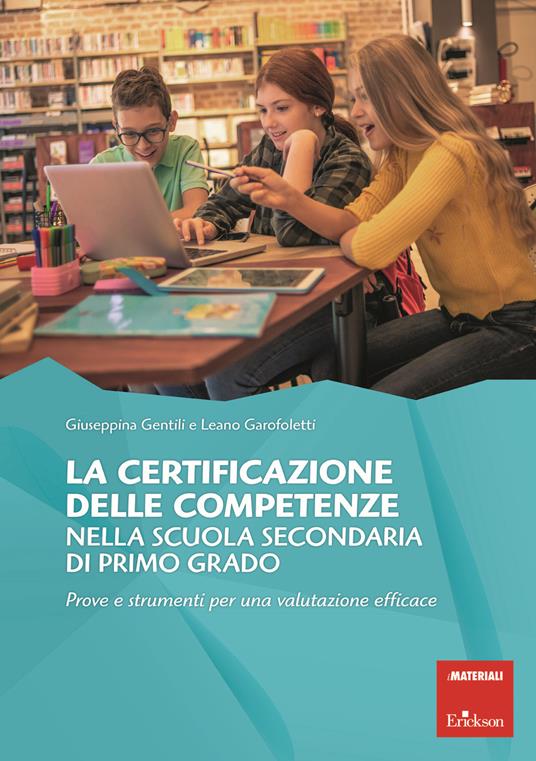 La certificazione delle competenze nella scuola secondaria di primo grado. Prove e strumenti per una valutazione efficace - Giuseppina Gentili,Leano Garofoletti - copertina