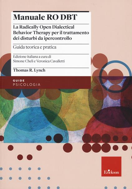 Manuale Ro DBT. La Radically Open Dialectical Behavior Therapy per il trattamento dei disturbi da ipercontrollo. Vol. 1: Guida teorica e pratica - Thomas R. Lynch - copertina