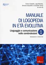 Manuale di logopedia in età evolutiva. Vol. 1: Linguaggio e comunicazione nelle cerebrolesioni. Valutazione e intervento