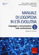 Manuale di logopedia in età evolutiva. Vol. 1: Linguaggio e comunicazione nelle cerebrolesioni. Valutazione e intervento.