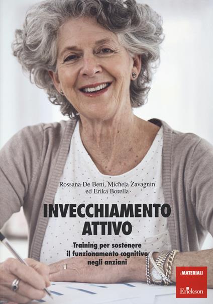 Invecchiamento attivo. Training per sostenere il funzionamento cognitivo negli anziani - Rossana De Beni,Michela Zavagnin,Erika Borella - copertina