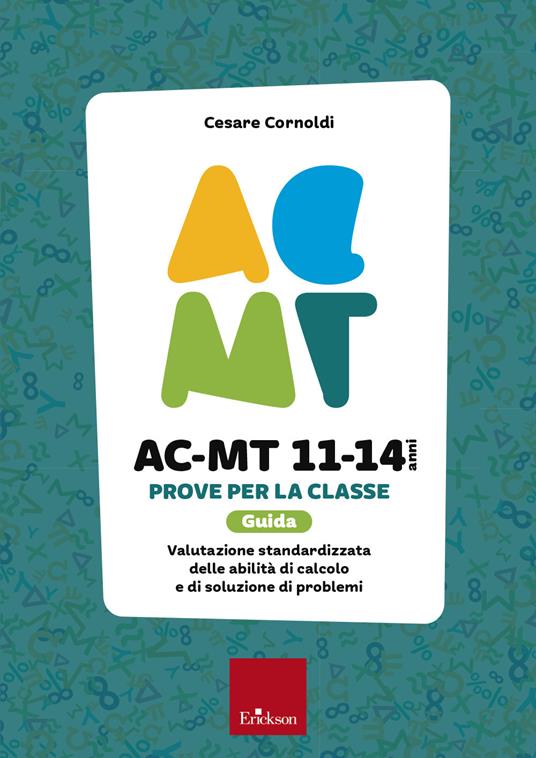 AC-MT 11-14 anni. Prove per la classe. Guida. Valutazione standardizzata delle attività di calcolo e di soluzione dei problemi - Cesare Cornoldi - copertina