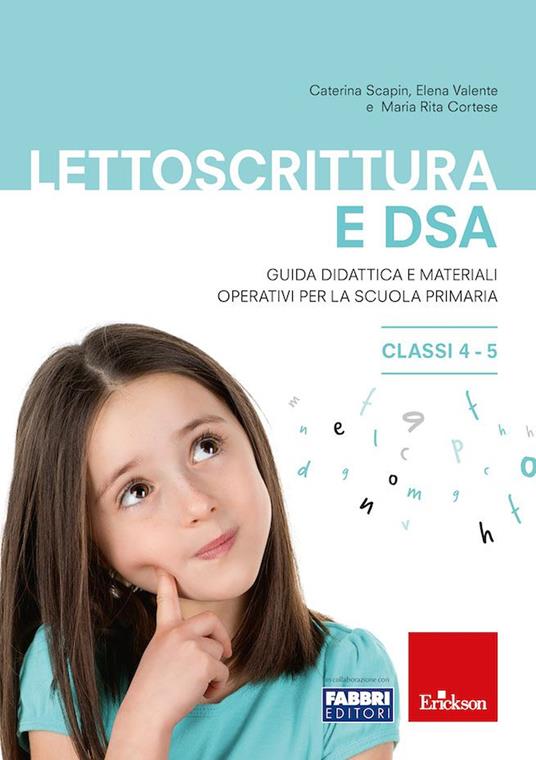 Lettoscrittura e DSA. Guida didattica e materiali operativi per la scuola primaria. Classi 4-5 - Caterina Scapin,Elena Valente,Mariarita Cortese - copertina