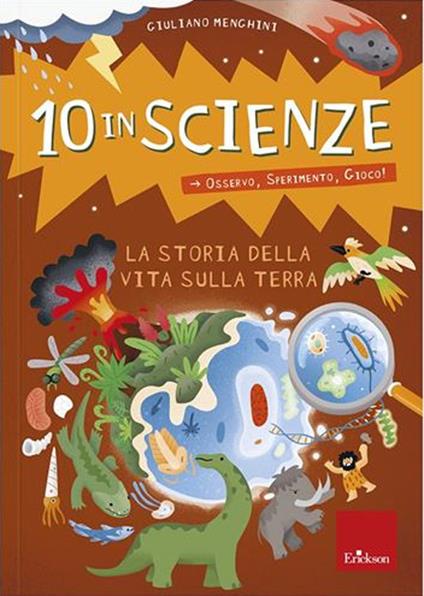 La storia della vita sulla Terra. 10 in scienze. Osservo, sperimento, gioco! - Giuliano Menghini - copertina