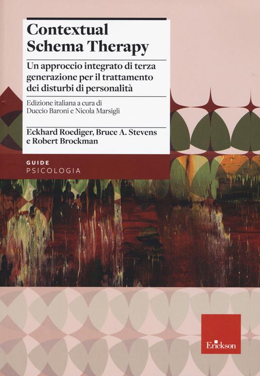 Contextual schema therapy. Approccio integrato di terza generazione per il trattamento dei disturbi di personalità - Eckahard Roediger,Bruce A. Stvens,Robert Brockman - copertina