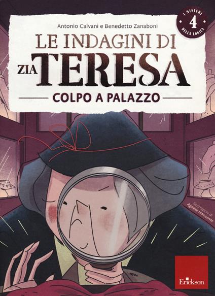 Le indagini di zia Teresa. I misteri della logica. Vol. 4: Colpo a palazzo - Antonio Calvani,Benedetto Zanaboni - copertina