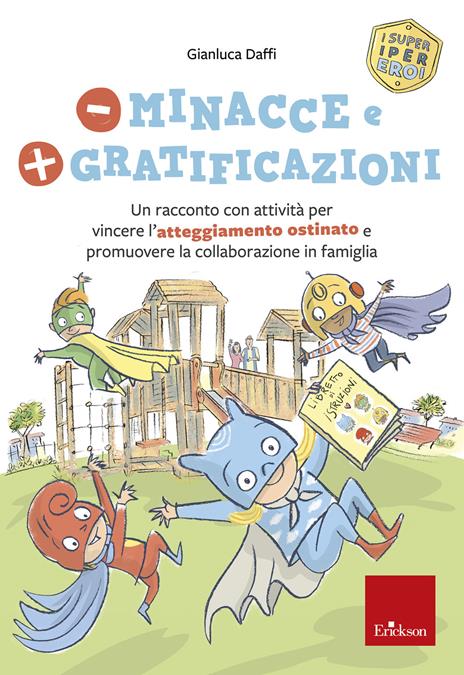 Meno minacce e più gratificazioni. Un racconto con attività per vincere l'atteggiamento ostinato e promuovere la collaborazione in famiglia. I super iper eroi - Gianluca Daffi - copertina