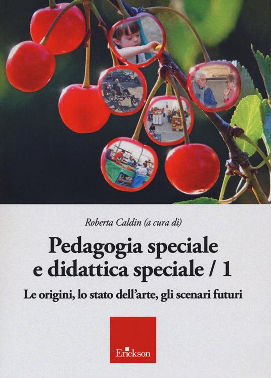 Pedagogia speciale e didattica speciale. Vol. 1: Le origini, lo stato dell'arte, gli scenari futuri - Roberta Caldin - copertina