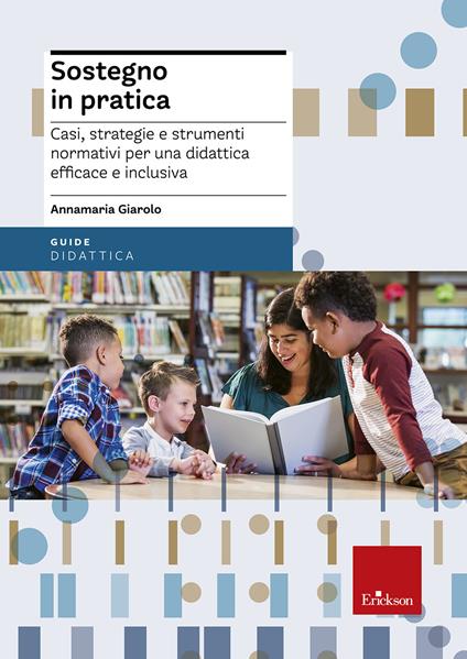 Sostegno in pratica. Casi, strategie e strumenti normativi per una didattica efficace e inclusiva - Annamaria Giarolo - copertina