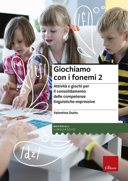 Giochiamo con i fonemi. Attività e giochi per il consolidamento delle abilità fono-articolatorie - Valentina Dutto - copertina