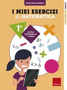 Libro I miei esercizi di matematica. Classe 1° Paola Demarchi