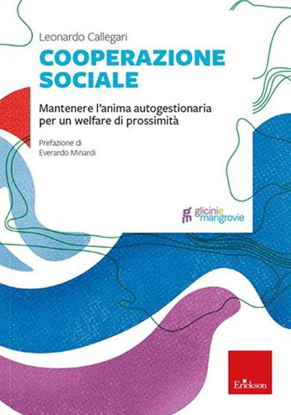Cooperazione sociale. Mantenere l'anima autogestionaria per un welfare di prossimità - Leonardo Callegari - copertina