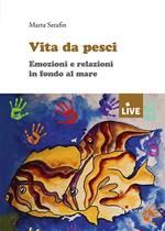 Vita da pesci. Emozioni e relazioni in fondo al mare