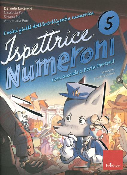I mini gialli dell'intelligenza numerica. Vol. 5: Ispettrice Numeroni. Che cosa succede a Porta Portese? - Daniela Lucangeli,Silvana Poli,Adriana Molin - copertina