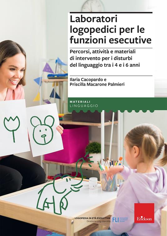 Laboratori logopedici per le funzioni esecutive. Percorsi, attività e materiali di intervento per i disturbi del linguaggio tra i 4 e i 6 anni - Ilaria Cacopardo,Priscilla Macarone Palmieri - copertina