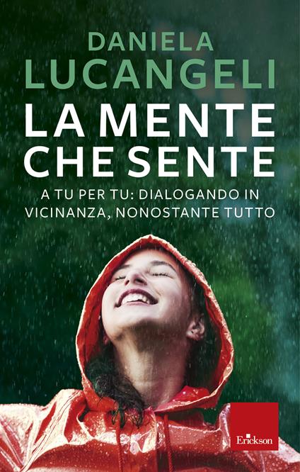 La mente che sente. A tu per tu: dialogando in vicinanza, nonostante tutto - Daniela Lucangeli - ebook