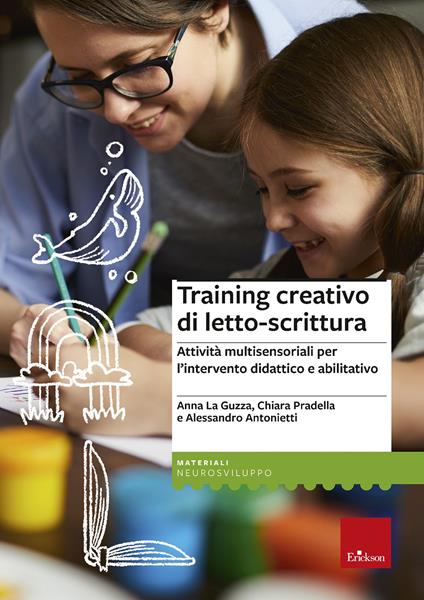 Training creativo di letto-scrittura. Attività multisensoriali per l’intervento didattico e abilitativo - Anna La Guzza,Chiara Pradella,Alessandro Antonietti - copertina