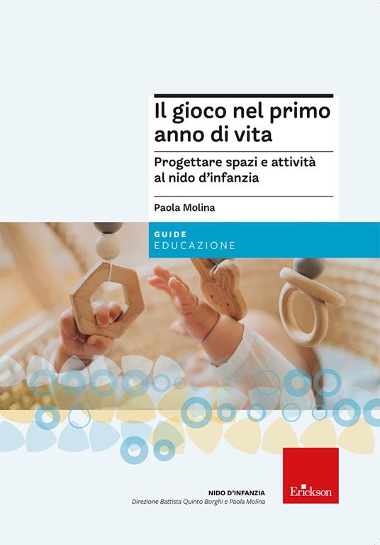 Il gioco nel primo anno di vita. Progettare attività e spazi per promuovere un corretto sviluppo psicofisico - Paola Molina - copertina