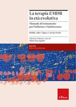 La terapia EMDR in età evolutiva. Manuale di trattamento per l'infanzia e l'adolescenza