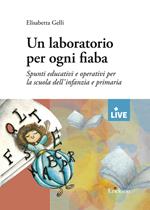 Un laboratorio per ogni fiaba. Spunti educativi e operativi per la scuola dell'infanzia e primaria