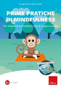 Libro Prime pratiche di mindfulness. Per imparare a prendersi cura di corpo e mente. Kit. Con Codice per l’attivazione della webapp. Con diario Giorgia Sanna Marco Pontis