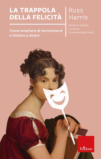 La trappola della felicità. Come smettere di tormentarsi e iniziare a vivere. Nuova ediz. - Russ Harris - copertina