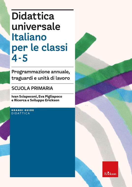 Didattica universale. Italiano per la classi 4-5. Programmazione annuale, traguardi e unità di lavoro. Scuola primaria - Ivan Sciapeconi,Eva Pigliapoco - copertina