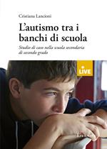 L'autismo tra i banchi di scuola. Studio di un caso nella scuola secondaria di secondo grado