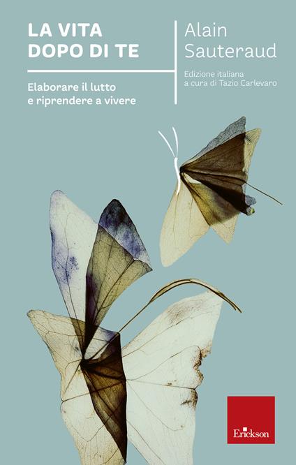 La vita dopo di te. Elaborare il lutto e riprendere a vivere - Alain Sauteraud,Tazio Carlevaro - ebook