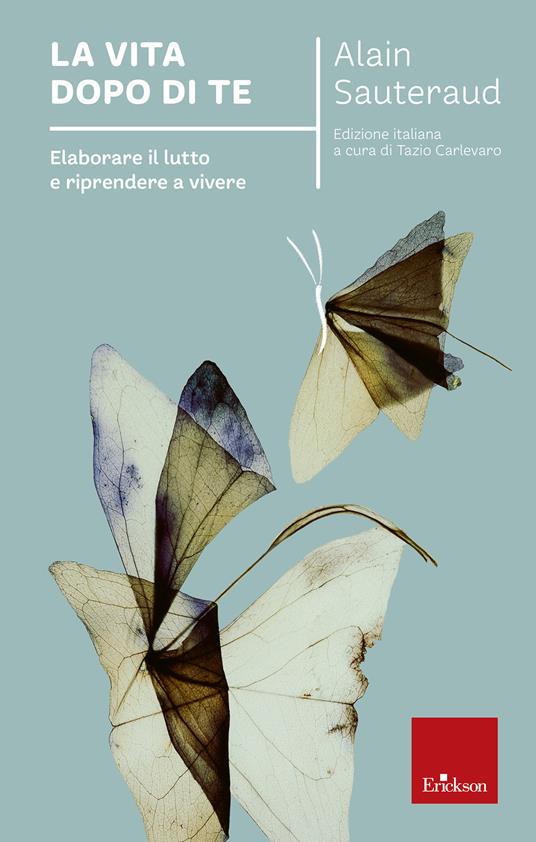 La vita dopo di te. Elaborare il lutto e riprendere a vivere - Alain Sauteraud,Tazio Carlevaro - ebook