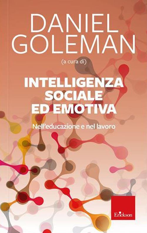 Intelligenza sociale ed emotiva. Nell'educazione e nel lavoro. Nuova ediz. - copertina