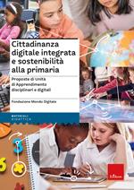 Cittadinanza digitale integrata e sostenibilità alla primaria - Proposte di Unità di Apprendimento disciplinari e digitali