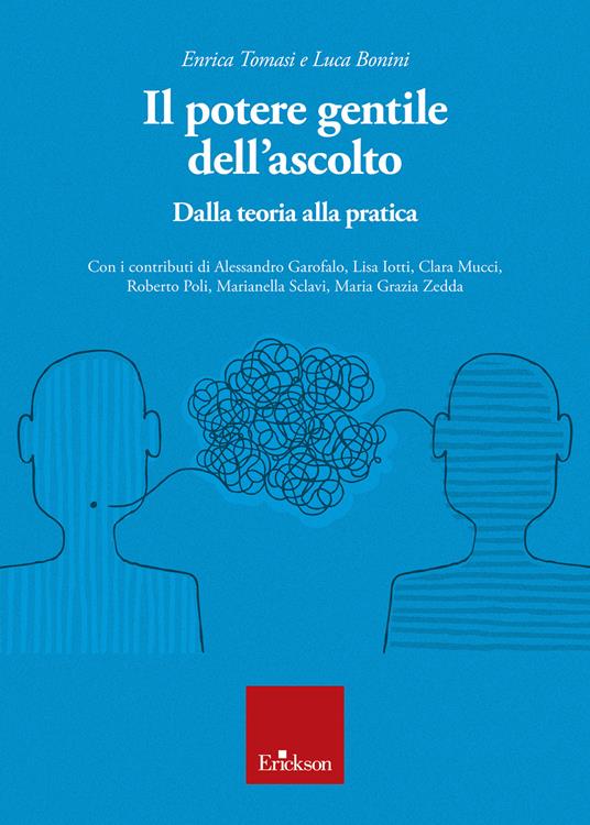 Il potere gentile dell'ascolto. Dalla teoria alla pratica - Luca Bonini,Enrica Tomasi - ebook