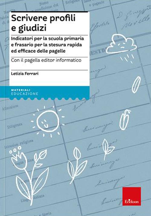 Scrivere profili e giudizi. Indicatori per la scuola primaria e frasario per la stesura rapida ed efficace delle pagelle. Nuova ediz. Con CD-ROM - Letizia Ferrari - copertina