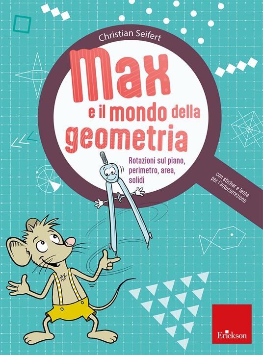 Max e il mondo della geometria. Rotazioni sul piano, perimetro, area, solidi. Con lente per l'autocorrezione. Con Adesivi - Christian Seifert - copertina