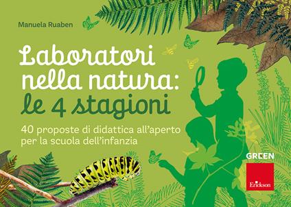 Laboratori nella natura: le 4 stagioni. 40 proposte di didattica all'aperto per la scuola dell'infanzia - Manuela Ruaben - copertina