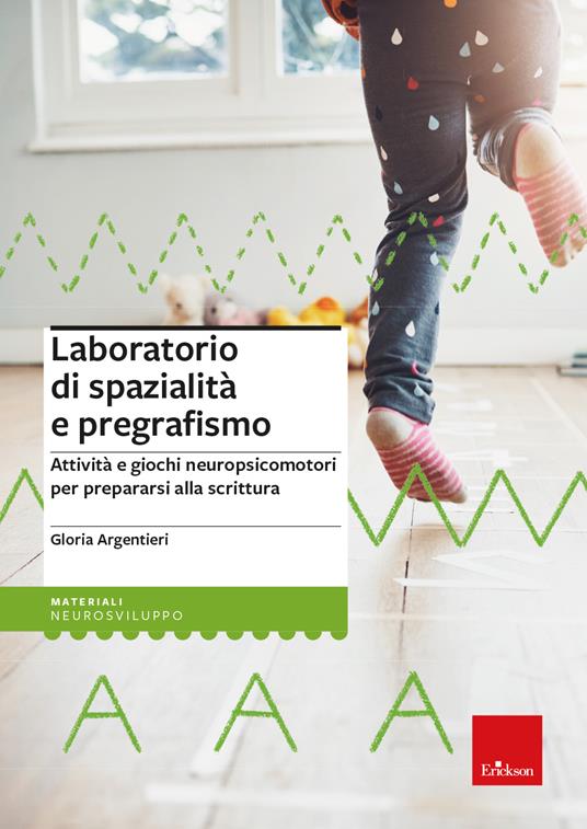 Laboratorio di spazialità e pregrafismo. Attività e giochi neuropsicomotori per prepararsi alla scrittura. Con block notes con 40 schede operative - Gloria Argentieri - copertina
