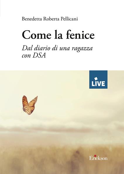 Come la fenice. Dal diario di una ragazza con DSA - Benedetta Roberta Pellicani - copertina