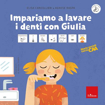 Impariamo a lavare i denti con Giulia. Storie sociali con la CAA. Ediz. a colori - Elisa Cancellieri,Agnese Raspa - copertina