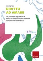 Diritto ad amare. Un percorso esplorativo e applicativo dedicato alle persone con disabilità intellettiva