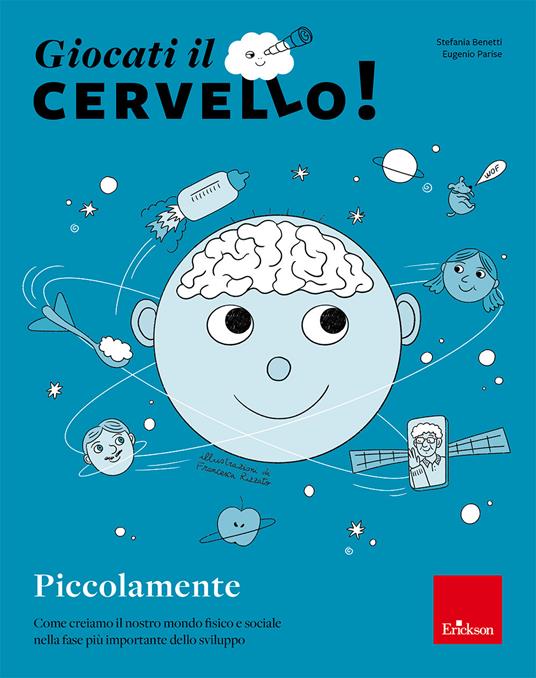 Giocati il cervello! Piccolamente. Come creiamo il nostro mondo fisico e sociale nella fase più importante dello sviluppo - copertina