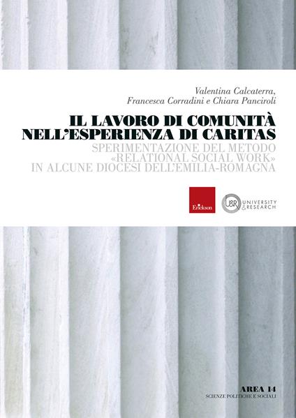 Il lavoro di comunità nell’esperienza di Caritas. Sperimentazione del metodo «relational social work» in alcune diocesi dell’Emilia-Romagna - Valentina Calcaterra,Francesca Corradini,Chiara Panciroli - copertina