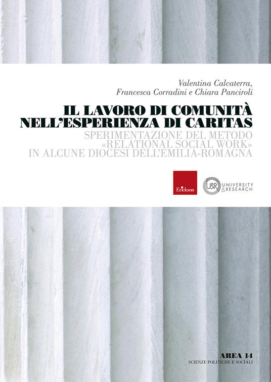Il lavoro di comunità nell’esperienza di Caritas. Sperimentazione del metodo «relational social work» in alcune diocesi dell’Emilia-Romagna - Valentina Calcaterra,Francesca Corradini,Chiara Panciroli - copertina