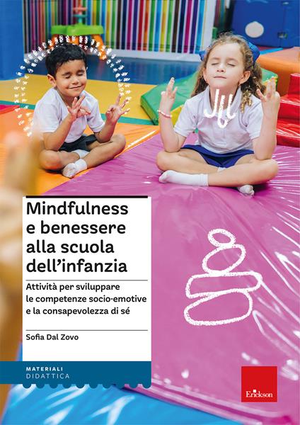 Mindfulness e benessere alla scuola dell'infanzia. Attività per sviluppare le competenze socio-emotive e la consapevolezza di sé. Con Libro rilegato - Sofia Dal Zovo - copertina