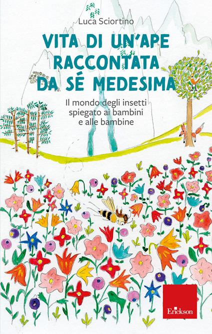 Vita di un'ape raccontata da sé medesima. Il mondo degli insetti spiegato ai bambini e alle bambine - Luca Sciortino - copertina
