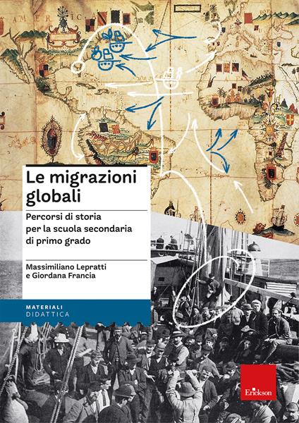 Le migrazioni globali. Percorsi di storia per la scuola secondaria di primo grado - Massimiliano Lepratti,Giordana Francia - copertina