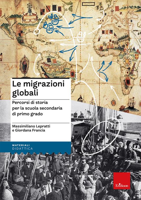 Le migrazioni globali. Percorsi di storia per la scuola secondaria di primo grado - Massimiliano Lepratti,Giordana Francia - copertina