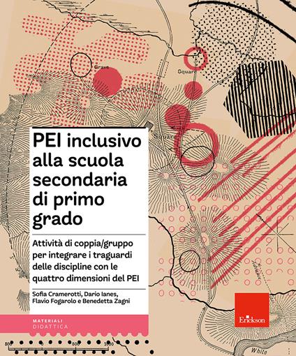 PEI inclusivo alla scuola secondaria di primo grado. Attività di coppia/gruppo per integrare i traguardi delle discipline con le quattro dimensioni del PEI. Aggiornato D.M. 153/2023 - Sofia Cramerotti,Dario Ianes,Flavio Fogarolo - copertina