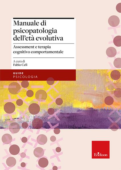 Manuale di psicopatologia dell'età evolutiva. Assessment e terapia cognitivo-comportamentale - copertina